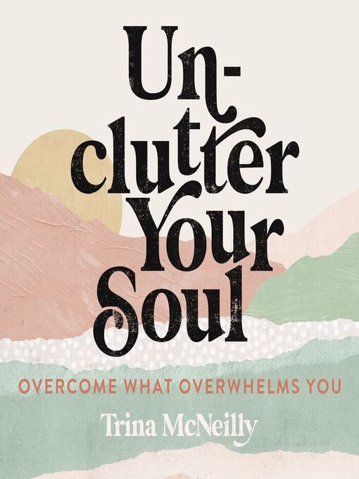 Title details for Unclutter Your Soul by Trina McNeilly - Wait list